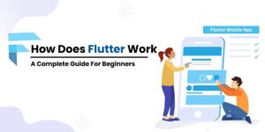 How Does Flutter Work A Complete Guide For Beginners