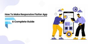 How to Make Responsive Flutter App: A Complete Guide