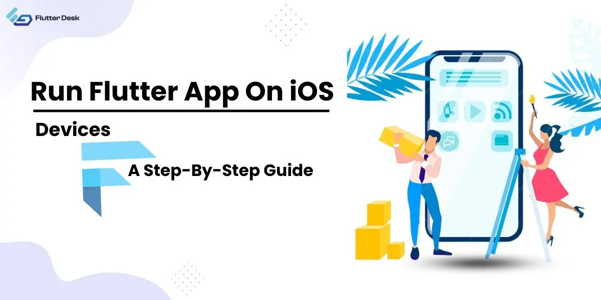 Run Flutter App on iOS devices A Step-By-Step Guide