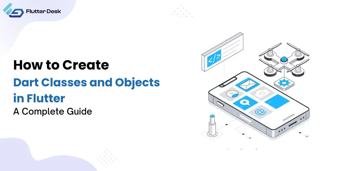 How to Create Dart Classes and Objects In Flutter Complete Guide