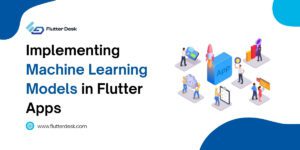 Implementing Machine Learning Models in Flutter Apps
